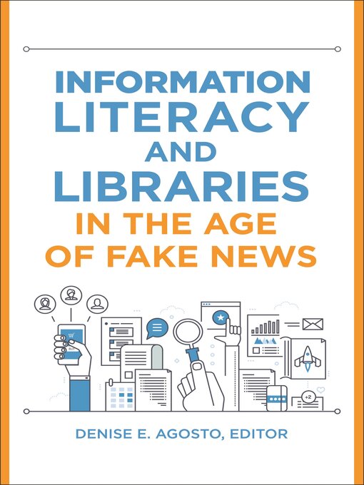 Title details for Information Literacy and Libraries in the Age of Fake News by Denise E. Agosto - Available